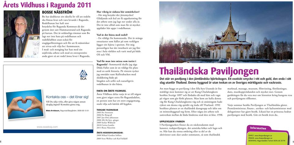 Det är oräkneliga timmar som Bo lagt ner inte bara på rodelbanan och rodelklubben utan också för stugägarföreningen och för att få människor att trivas och vilja bo i kommunen.