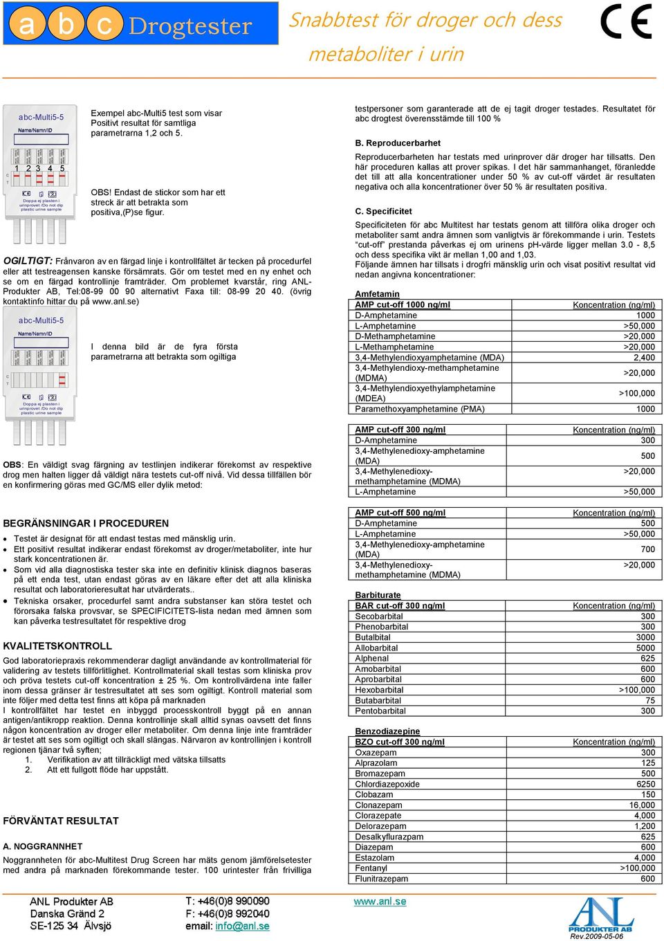 (övrg kontaktnfo httar du på www.anl.se) OBS: En väldgt svag färgnng av testlnjen ndkerar förekomst av respektve drog men halten lgger då väldgt nära testets cut-off nvå.