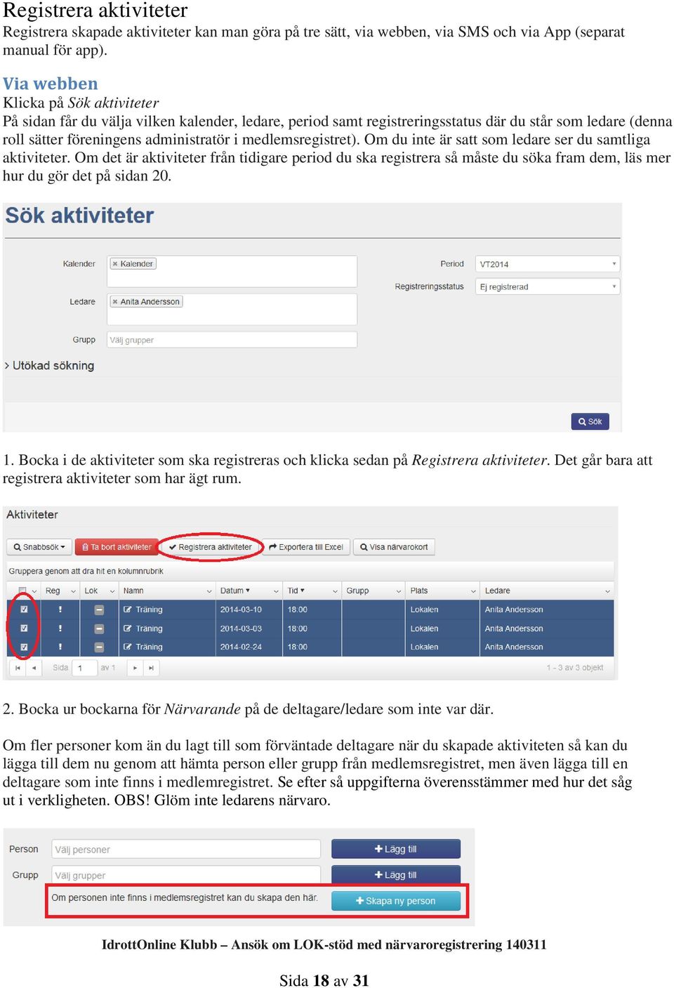 medlemsregistret). Om du inte är satt som ledare ser du samtliga aktiviteter.