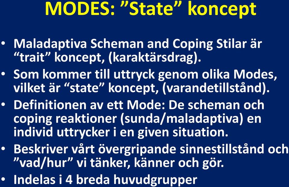 Definitionen av ett Mode: De scheman och coping reaktioner (sunda/maladaptiva) en individ uttrycker i en