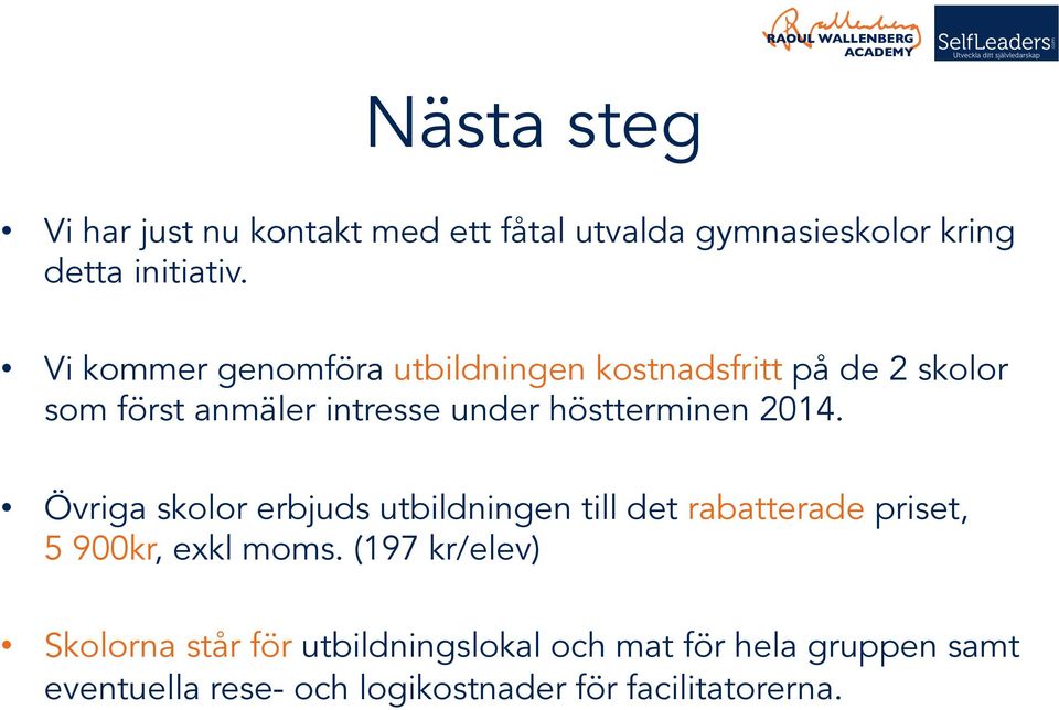 höstterminen 2014. Övriga skolor erbjuds utbildningen till det rabatterade priset, 5 900kr, exkl moms.