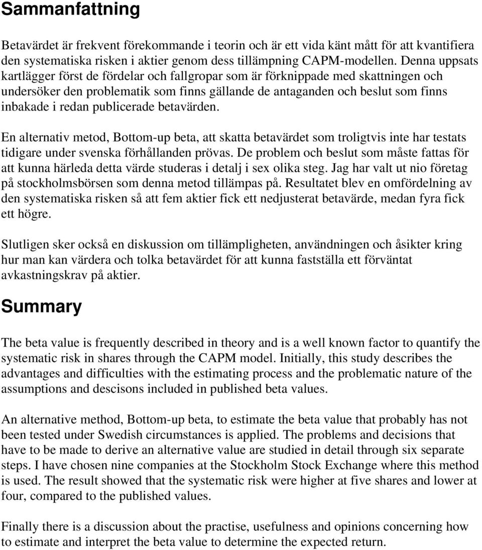 publicerade betavärden. En alternativ metod, Bottom-up beta, att skatta betavärdet som troligtvis inte har testats tidigare under svenska förhållanden prövas.