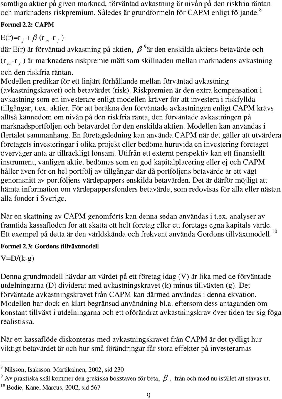 avkastning och den riskfria räntan. Modellen predikar för ett linjärt förhållande mellan förväntad avkastning (avkastningskravet) och betavärdet (risk).