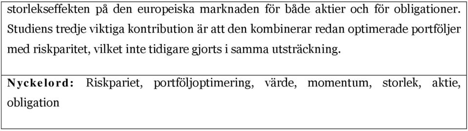 Studiens tredje viktiga kontribution är att den kombinerar redan optimerade