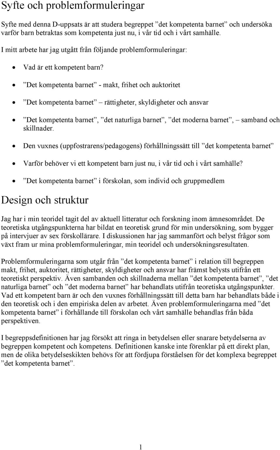 Det kompetenta barnet - makt, frihet och auktoritet Det kompetenta barnet rättigheter, skyldigheter och ansvar Det kompetenta barnet, det naturliga barnet, det moderna barnet, samband och skillnader.