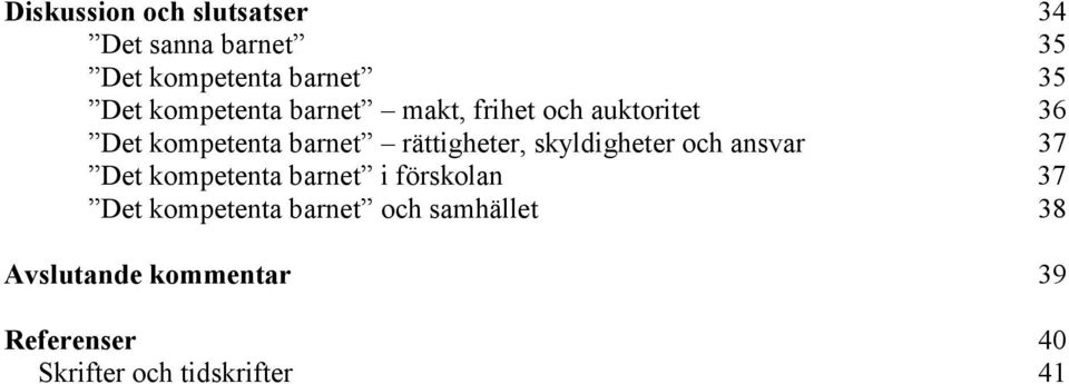 rättigheter, skyldigheter och ansvar 37 Det kompetenta barnet i förskolan 37 Det