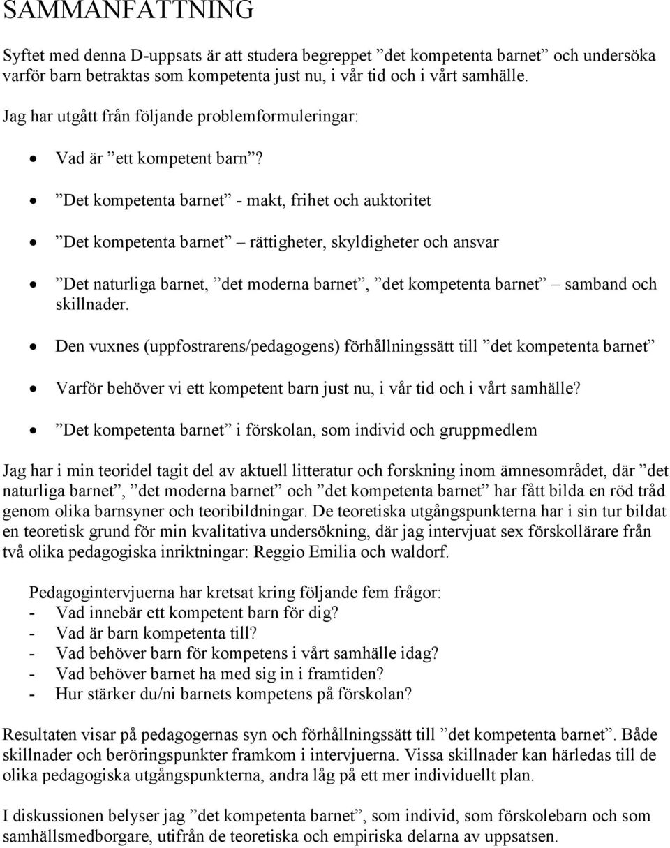 Det kompetenta barnet - makt, frihet och auktoritet Det kompetenta barnet rättigheter, skyldigheter och ansvar Det naturliga barnet, det moderna barnet, det kompetenta barnet samband och skillnader.