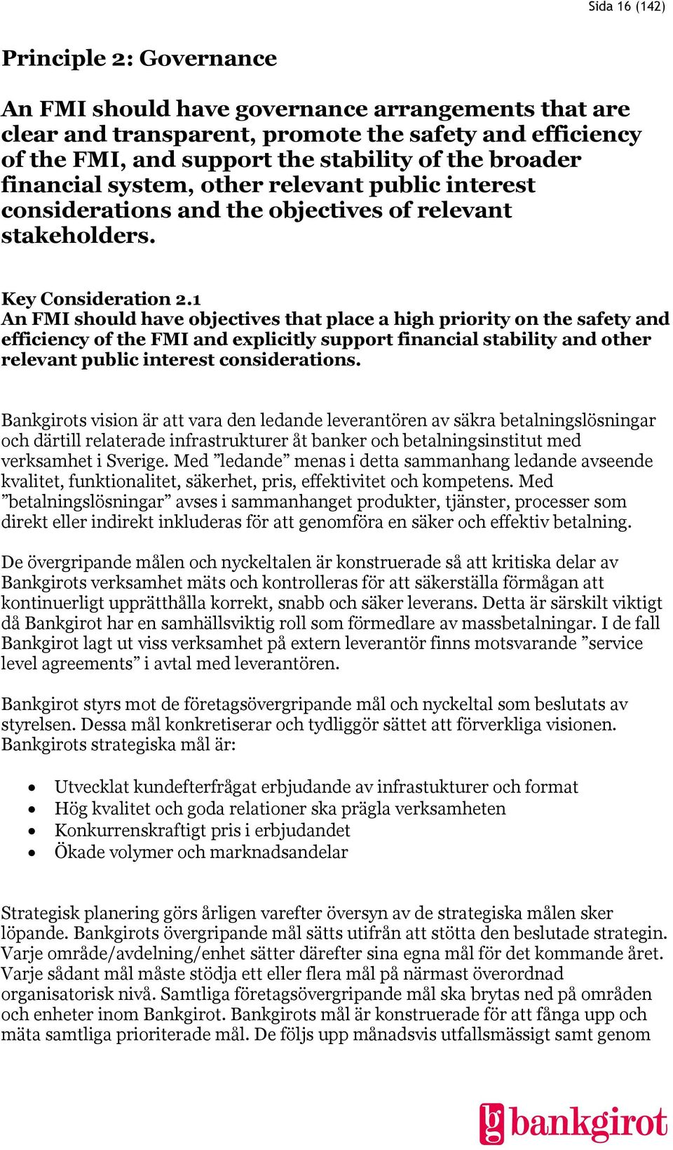 1 An FMI should have objectives that place a high priority on the safety and efficiency of the FMI and explicitly support financial stability and other relevant public interest considerations.