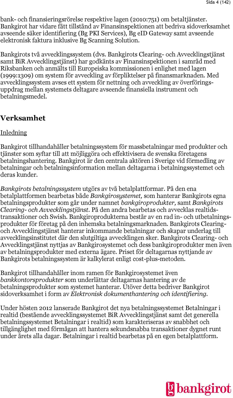 Scanning Solution. Bankgirots två avvecklingssystem (dvs.