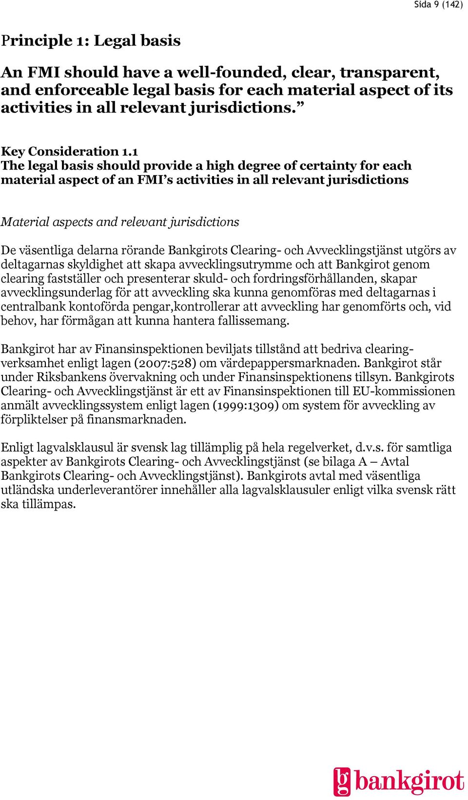 1 The legal basis should provide a high degree of certainty for each material aspect of an FMI s activities in all relevant jurisdictions Material aspects and relevant jurisdictions De väsentliga