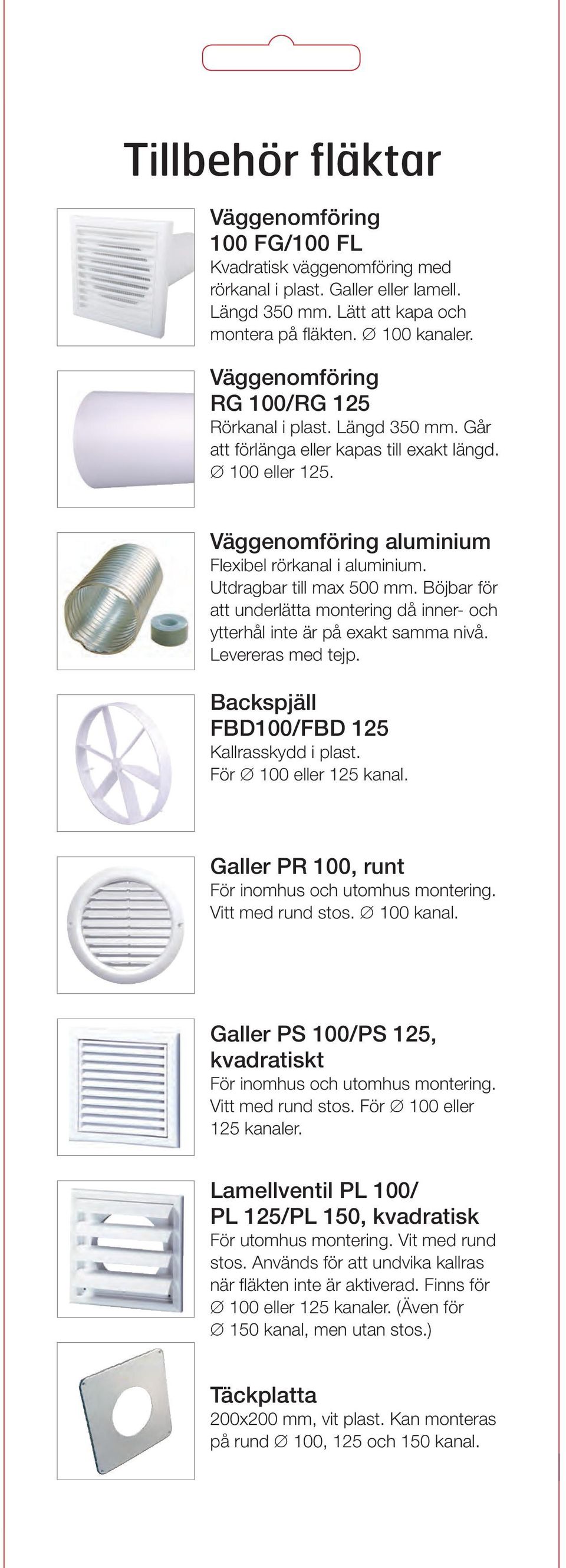 Utdragbar till max 500 mm. Böjbar för att underlätta montering då inner- och ytterhål inte är på exakt samma nivå. Levereras med tejp. Backspjäll FBD100/FBD 125 Kallrasskydd i plast.