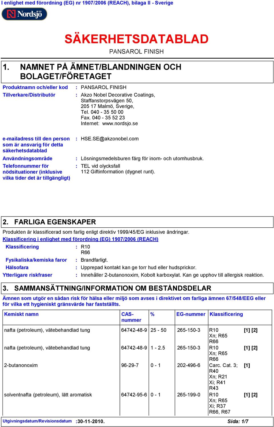 Staffanstorpsvägen 50, 205 17 Malmö, Sverige, Tel. 040-35 50 00 Fax. 040-35 52 23 Internet www.nordsjo.