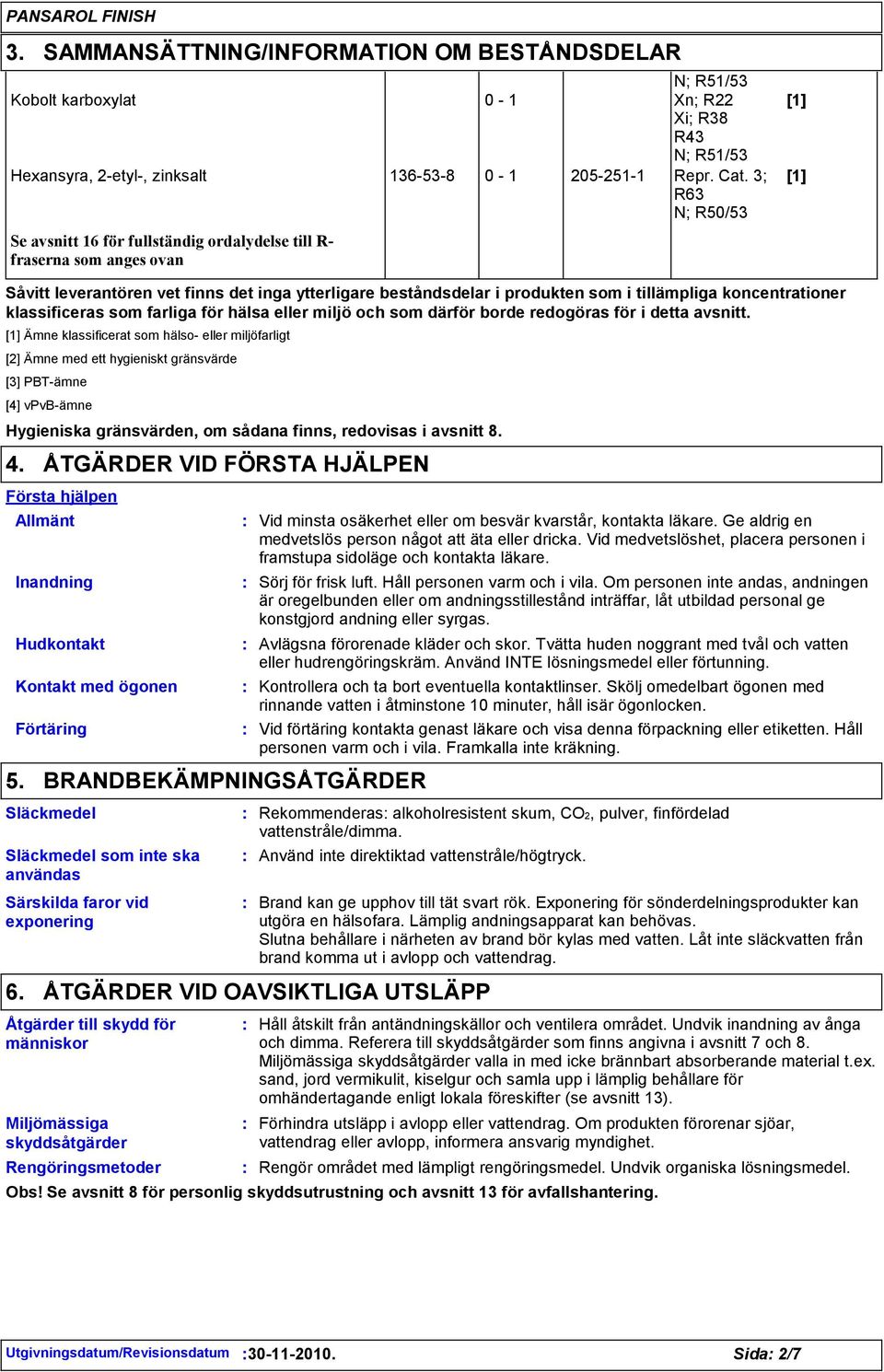 koncentrationer klassificeras som farliga för hälsa eller miljö och som därför borde redogöras för i detta avsnitt.