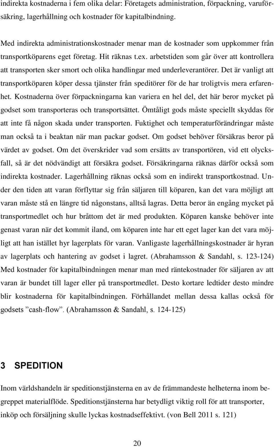 arbetstiden som går över att kontrollera att transporten sker smort och olika handlingar med underleverantörer.