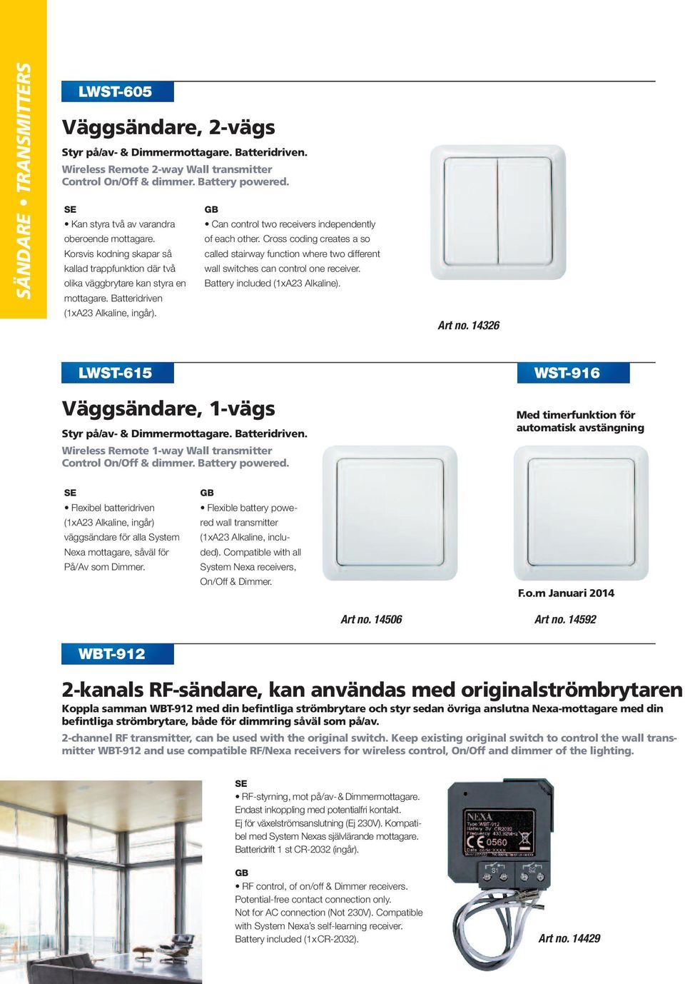 Can control two receivers independently of each other. Cross coding creates a so called stairway function where two different wall switches can control one receiver. Battery included (1xA23 Alkaline).