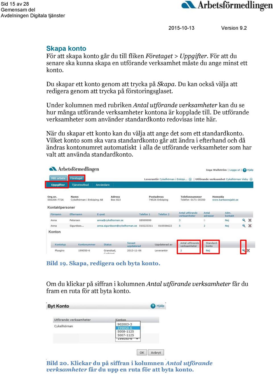 Under kolumnen med rubriken Antal utförande verksamheter kan du se hur många utförande verksamheter kontona är kopplade till. De utförande verksamheter som använder standardkonto redovisas inte här.