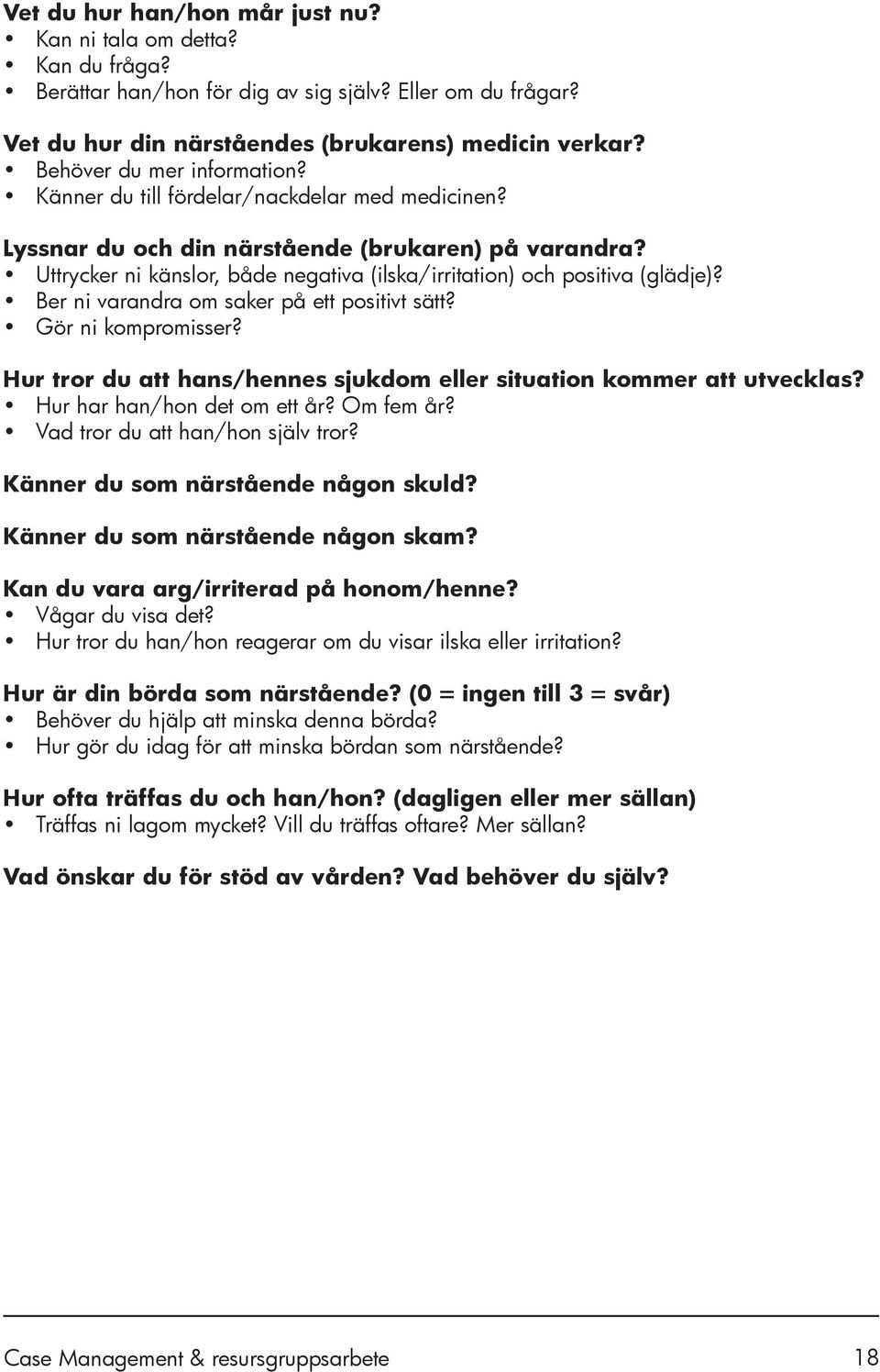 Uttrycker ni känslor, både negativa (ilska/irritation) och positiva (glädje)? Ber ni varandra om saker på ett positivt sätt? Gör ni kompromisser?