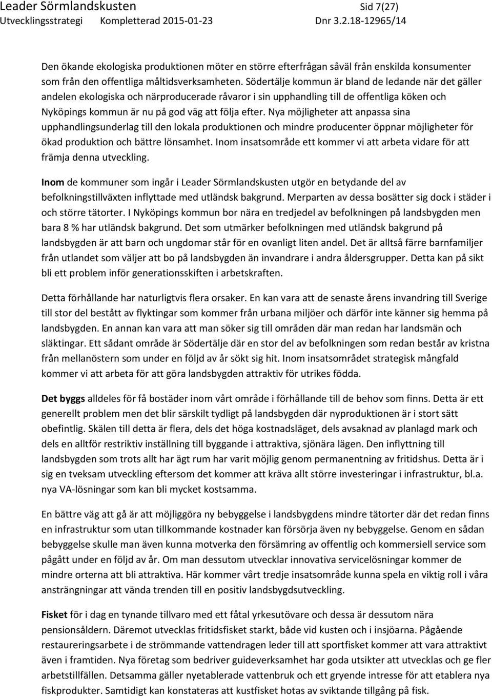 Nya möjligheter att anpassa sina upphandlingsunderlag till den lokala produktionen och mindre producenter öppnar möjligheter för ökad produktion och bättre lönsamhet.