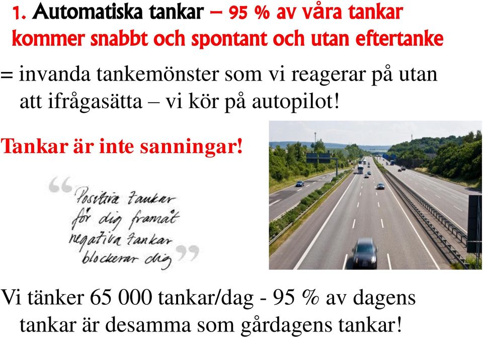 ifrågasätta vi kör på autopilot! Tankar är inte sanningar!