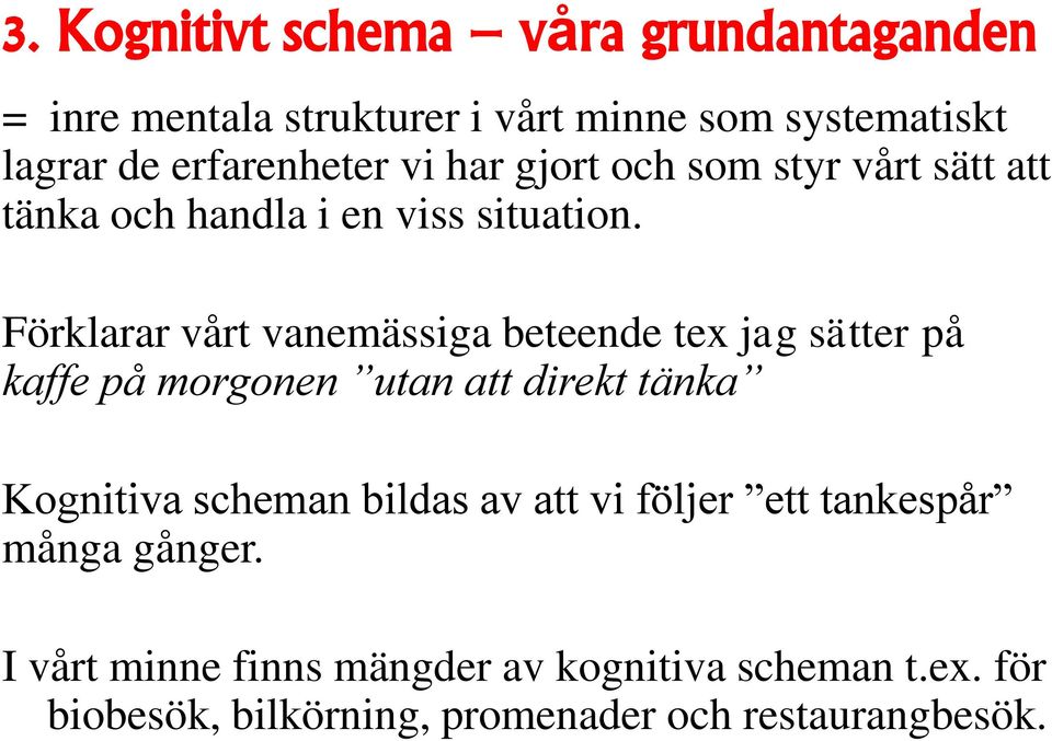 Förklarar vårt vanemässiga beteende tex jag sätter på kaffe på morgonen utan att direkt tänka Kognitiva scheman bildas