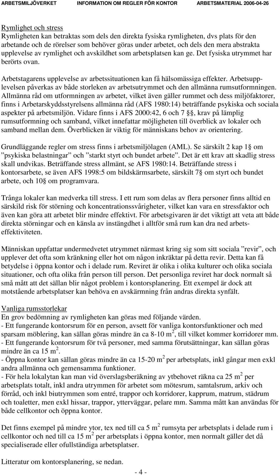 Arbetsupplevelsen påverkas av både storleken av arbetsutrymmet och den allmänna rumsutformningen.