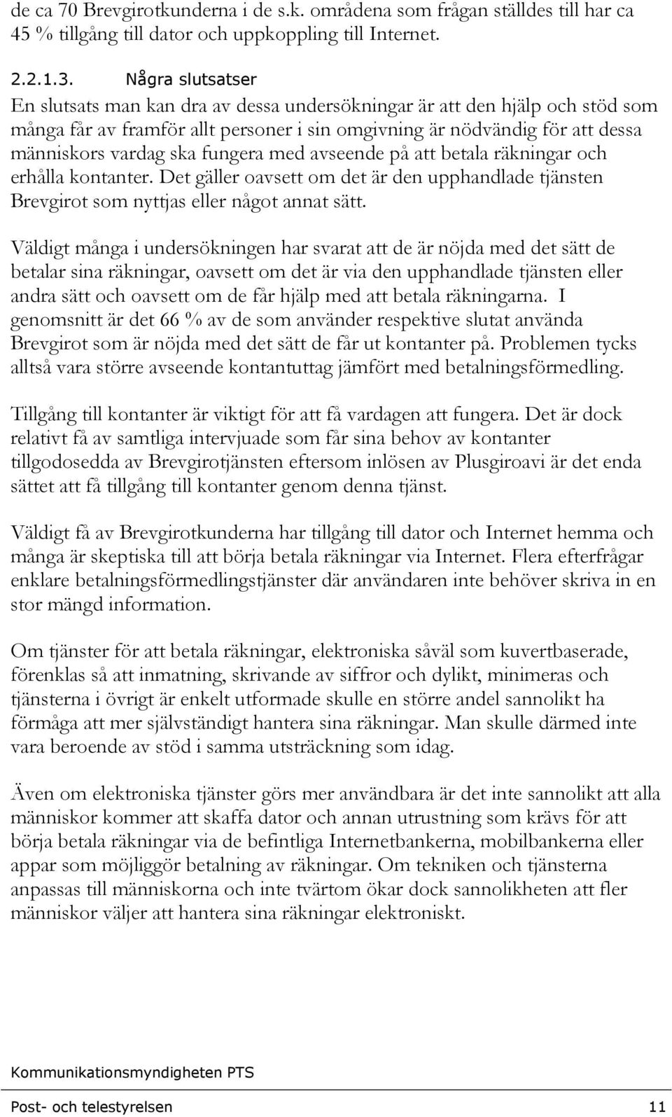 fungera med avseende på att betala räkningar och erhålla kontanter. Det gäller oavsett om det är den upphandlade tjänsten Brevgirot som nyttjas eller något annat sätt.