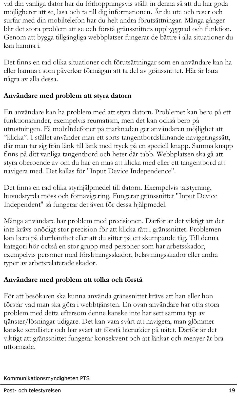 Genom att bygga tillgängliga webbplatser fungerar de bättre i alla situationer du kan hamna i.