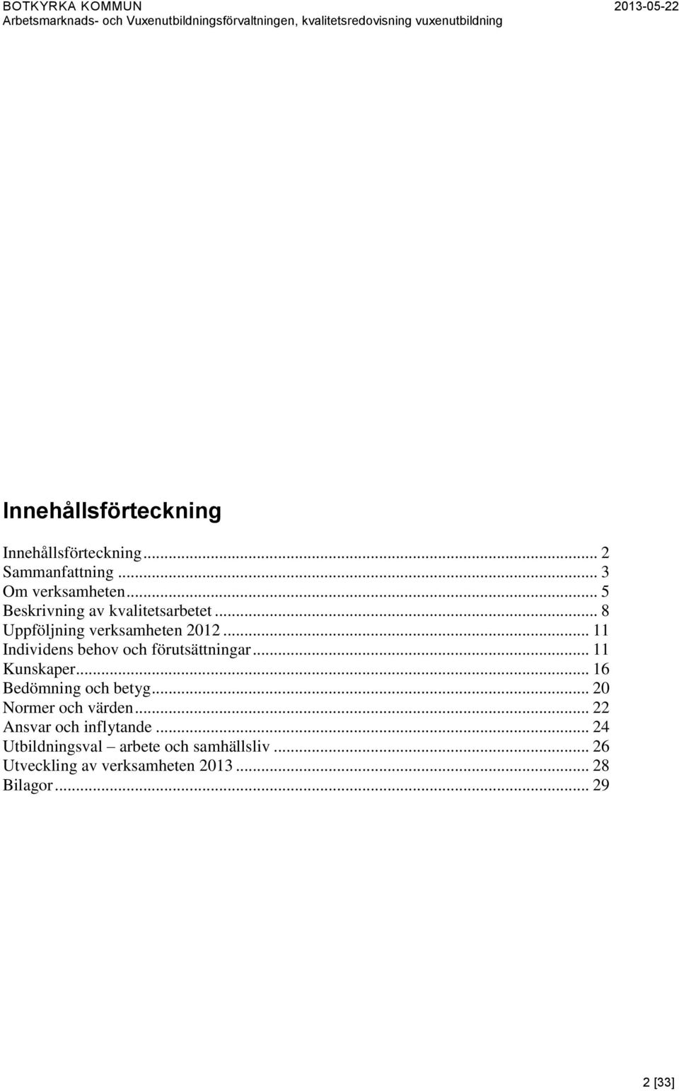 .. 11 Individens behov och förutsättningar... 11 Kunskaper... 16 Bedömning och betyg.