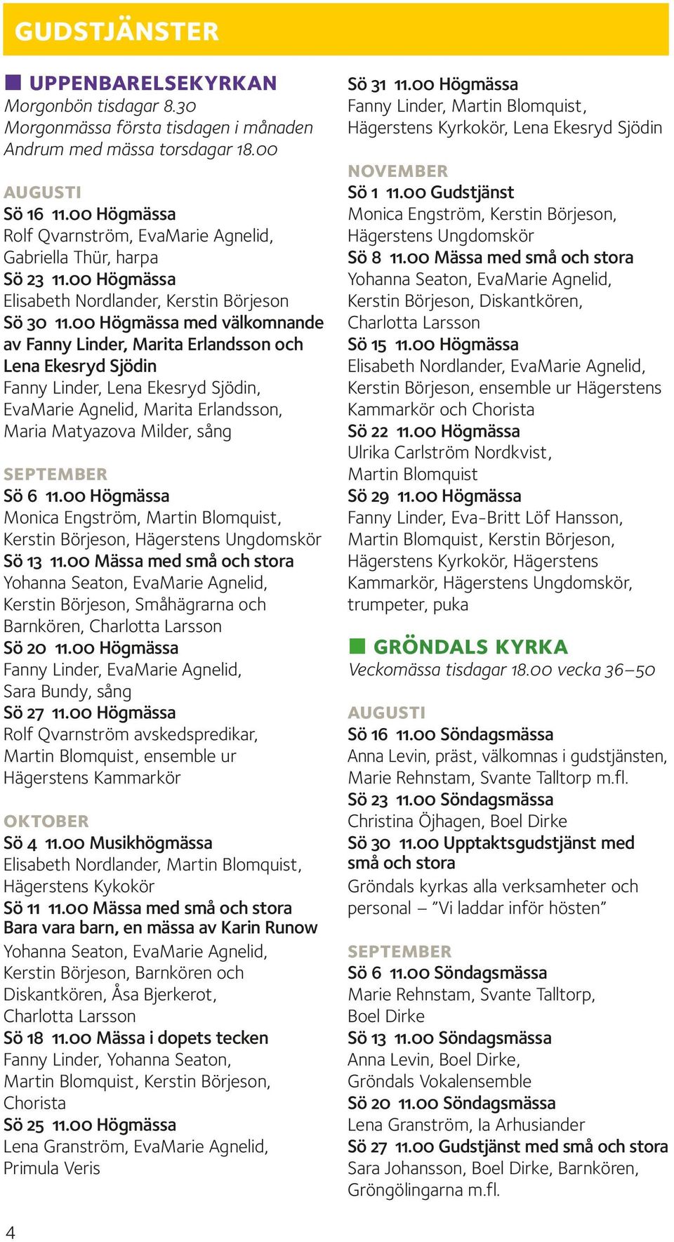 00 Högmässa med välkomnande av Fanny Linder, Marita Erlandsson och Lena Ekesryd Sjödin Fanny Linder, Lena Ekesryd Sjödin, EvaMarie Agnelid, Marita Erlandsson, Maria Matyazova Milder, sång september