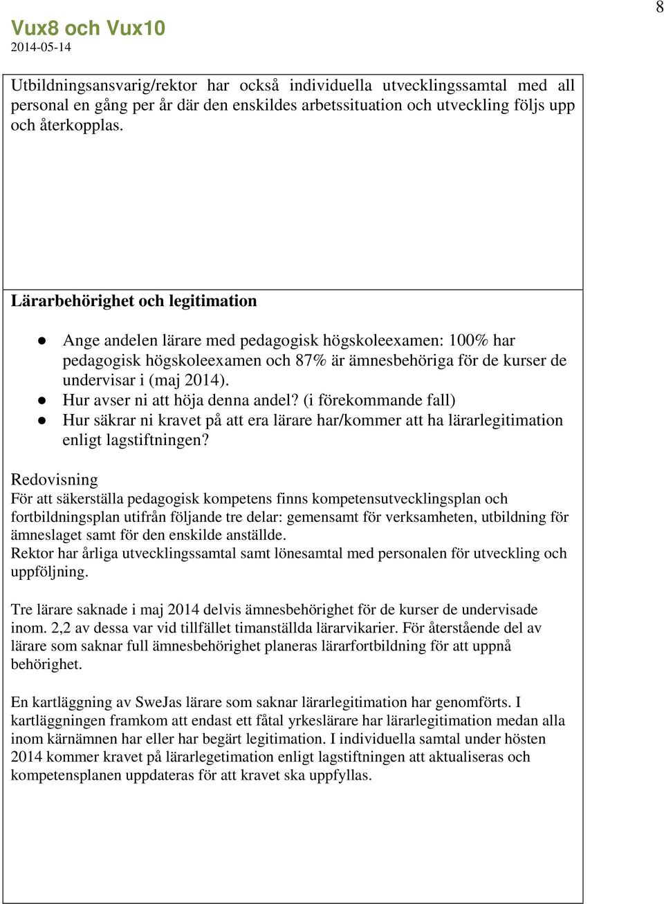 Hur avser ni att höja denna andel? (i förekommande fall) Hur säkrar ni kravet på att era lärare har/kommer att ha lärarlegitimation enligt lagstiftningen?