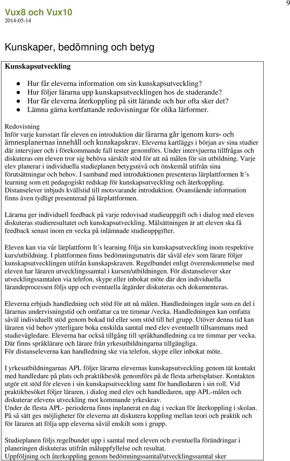 Inför varje kursstart får eleven en introduktion där lärarna går igenom kurs- och ämnesplanernas innehåll och kunskapskrav.