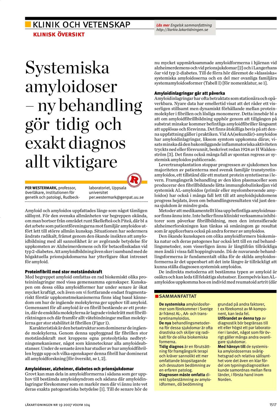 universitet per.westermark@genpat.uu.se Amyloid och amyloidos uppfattades länge som något tämligen sällsynt.