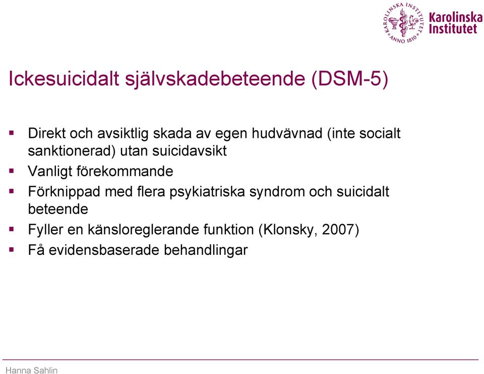 förekommande Förknippad med flera psykiatriska syndrom och suicidalt