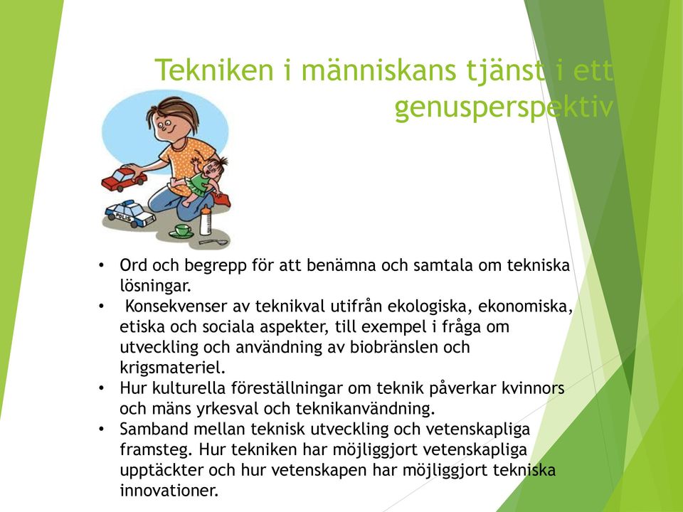 biobränslen och krigsmateriel. Hur kulturella föreställningar om teknik påverkar kvinnors och mäns yrkesval och teknikanvändning.