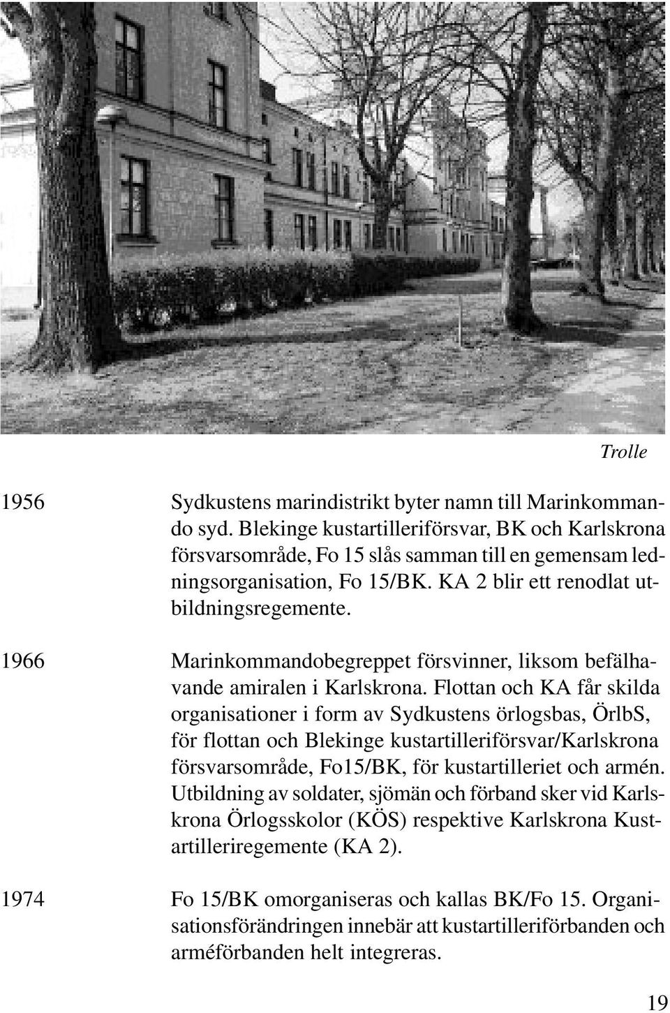 1966 Marinkommandobegreppet försvinner, liksom befälhavande amiralen i Karlskrona.