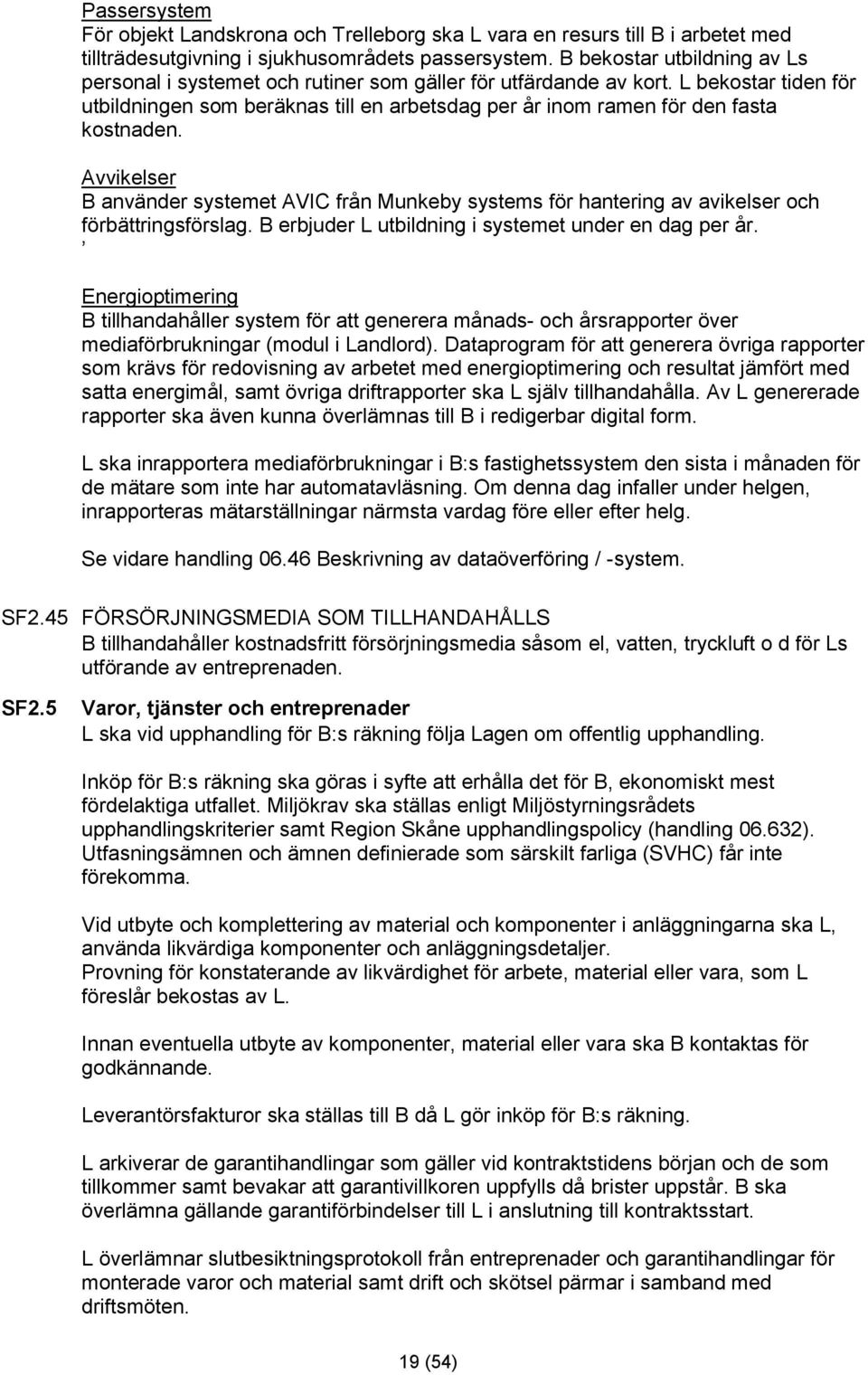 L bekostar tiden för utbildningen som beräknas till en arbetsdag per år inom ramen för den fasta kostnaden.