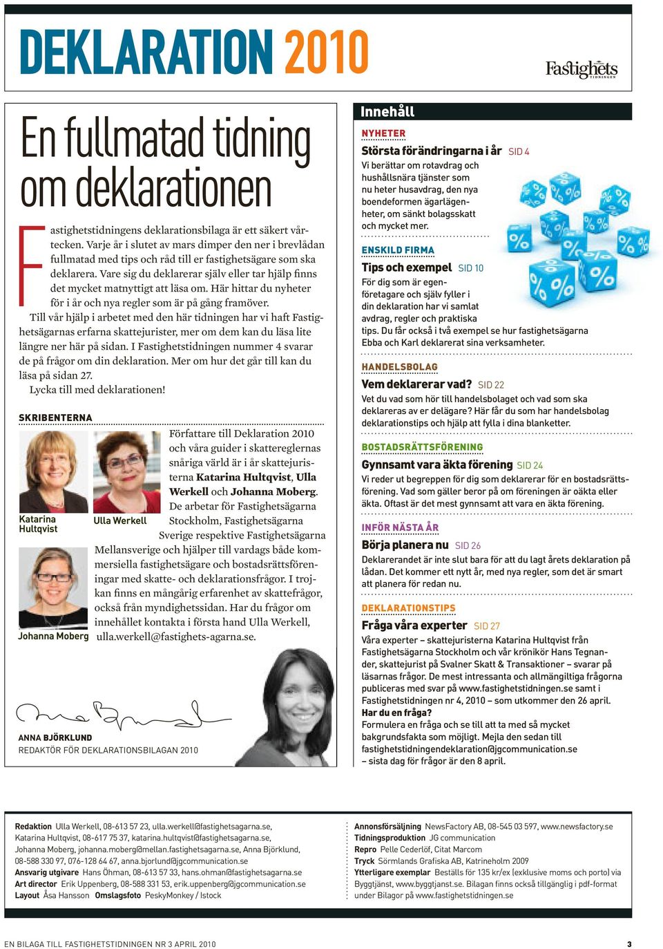 Vare sig du deklarerar själv eller tar hjälp finns det mycket matnyttigt att läsa om. Här hittar du nyheter för i år och nya regler som är på gång framöver.