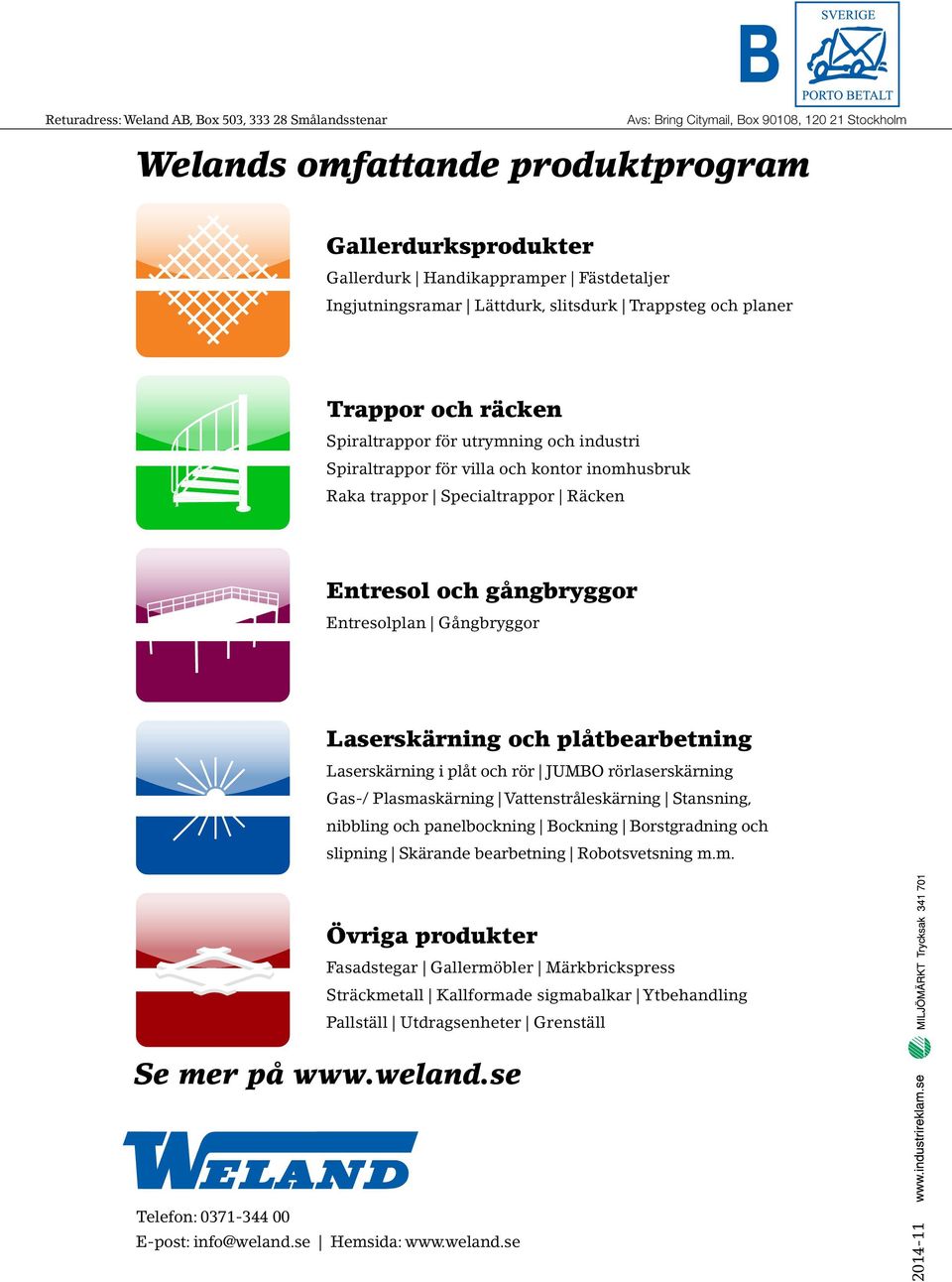 Entresol och gångbryggor Entresolplan Gångbryggor Laserskärning och plåtbearbetning Laserskärning i plåt och rör JUMBO rörlaserskärning Gas-/ Plasmaskärning Vattenstråleskärning Stansning, nibbling