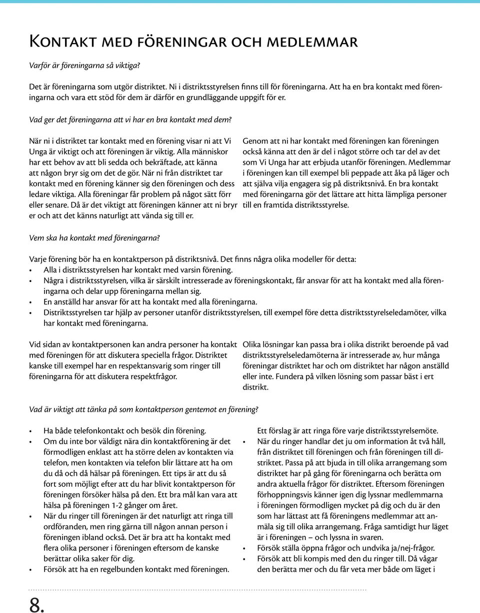 När ni i distriktet tar kontakt med en förening visar ni att Vi Unga är viktigt och att föreningen är viktig.