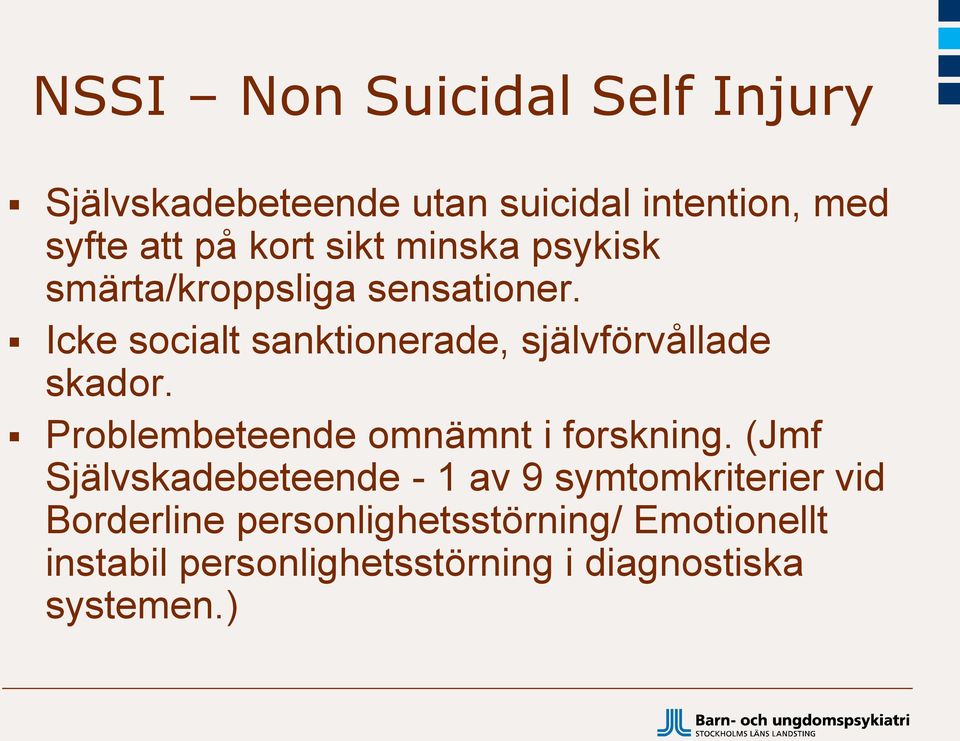 Icke socialt sanktionerade, självförvållade skador. Problembeteende omnämnt i forskning.