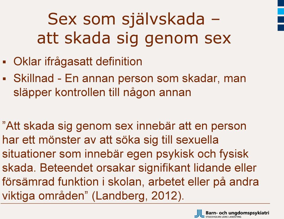 mönster av att söka sig till sexuella situationer som innebär egen psykisk och fysisk skada.