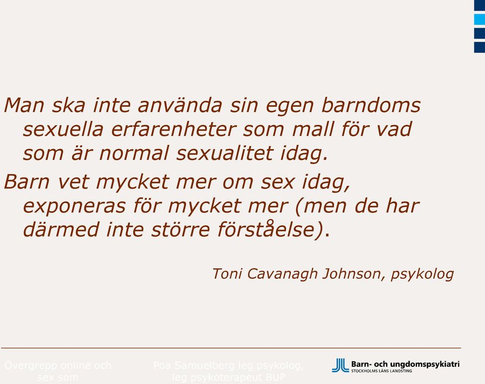 Barn vet mycket mer om sex idag, exponeras för mycket mer (men de har därmed