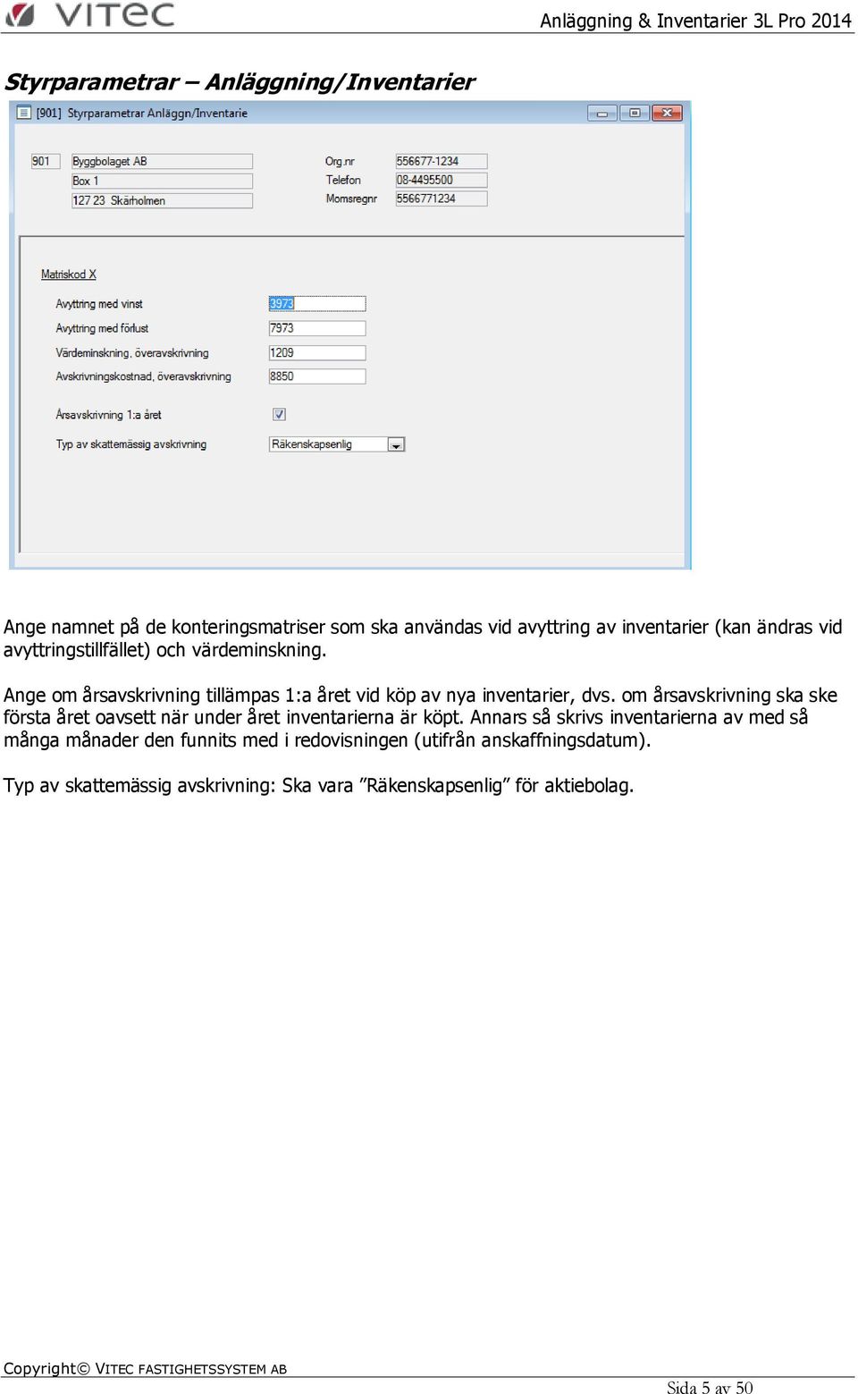 om årsavskrivning ska ske första året oavsett när under året inventarierna är köpt.