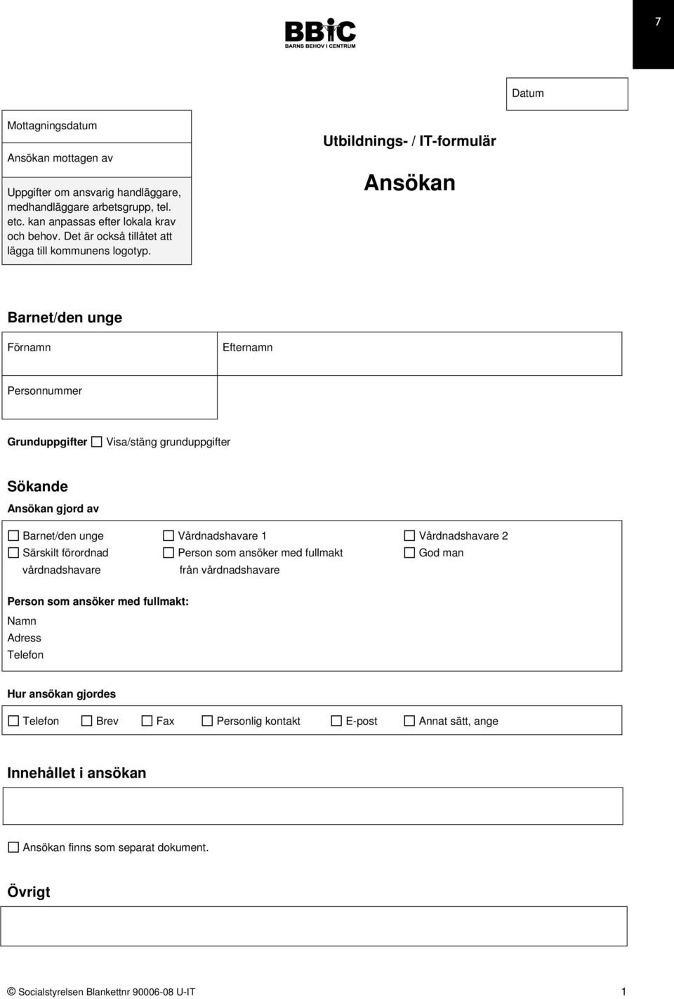 Utbildnings- / IT-formulär Ansökan Barnet/den unge Förnamn Efternamn Personnummer Grunduppgifter Visa/stäng grunduppgifter Sökande Ansökan gjord av Barnet/den unge Vårdnadshavare 1