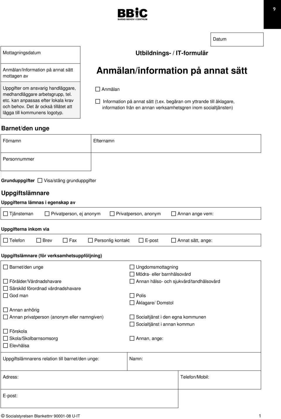 begäran om yttrande till åklagare, information från en annan verksamhetsgren inom socialtjänsten) Barnet/den unge Förnamn Efternamn Personnummer Grunduppgifter Visa/stäng grunduppgifter