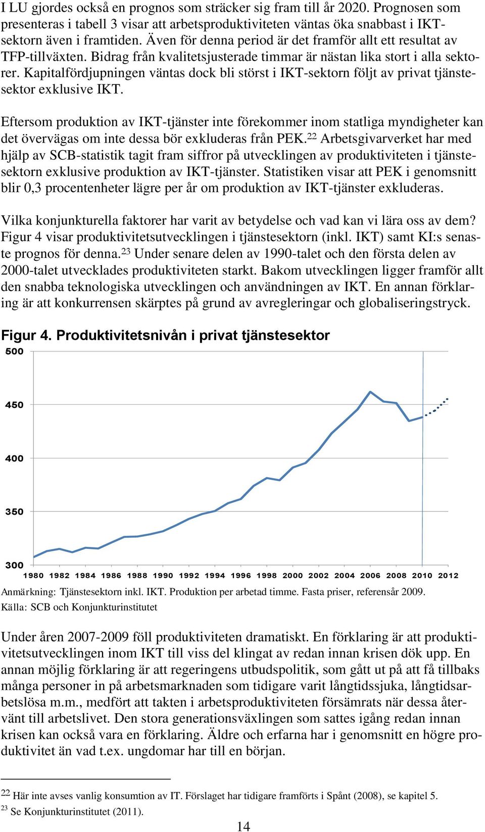 Kapitalfördjupningen väntas dock bli störst i IKT-sektorn följt av privat tjänstesektor exklusive IKT.