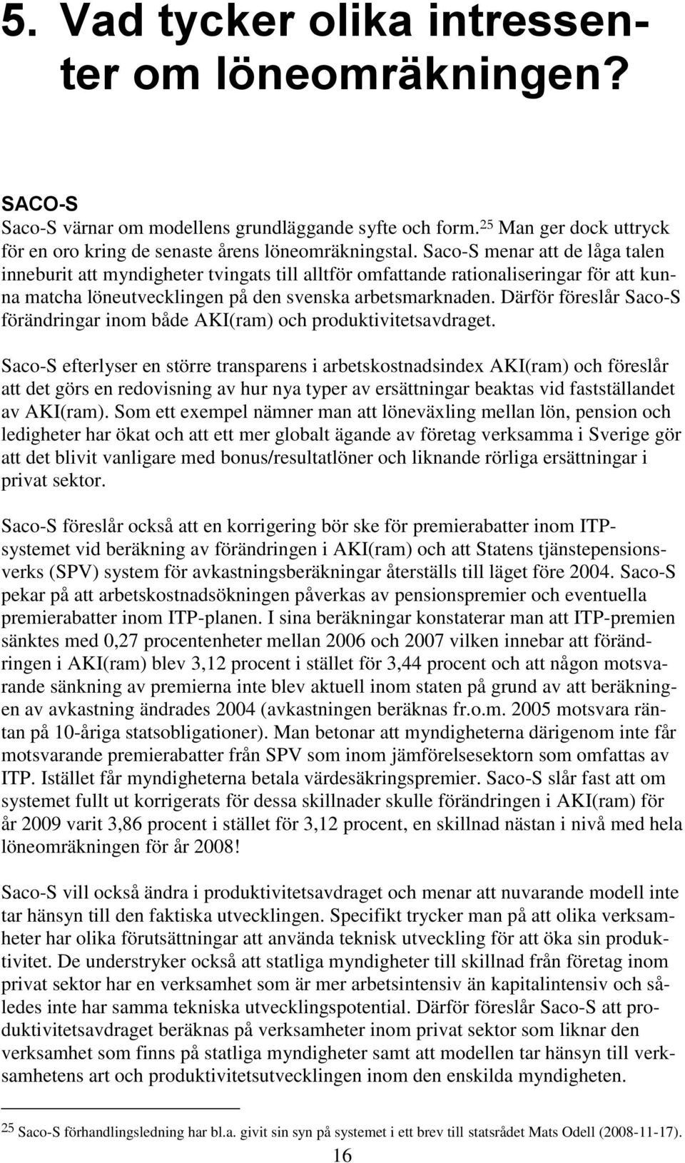 Därför föreslår Saco-S förändringar inom både AKI(ram) och produktivitetsavdraget.