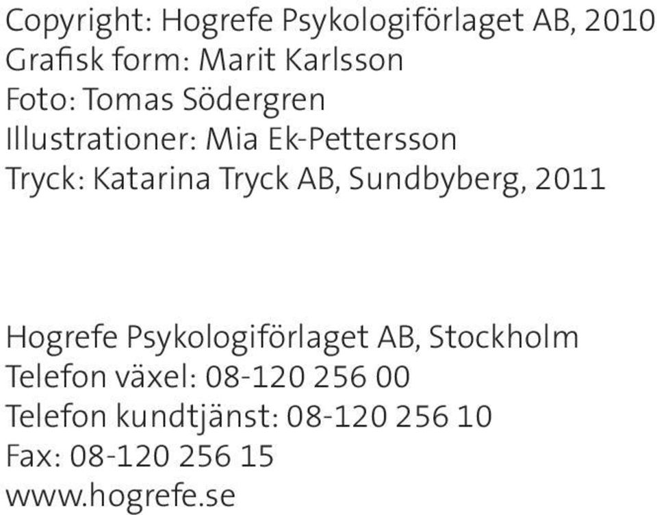 AB, Sundbyberg, 2011 Hogrefe Psykologiförlaget AB, Stockholm Telefon växel: