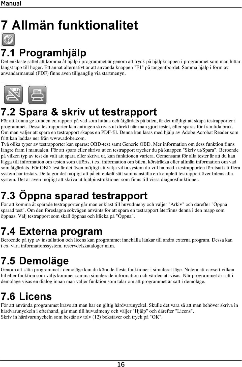 2 Spara & skriv ut testrapport För att kunna ge kunden en rapport på vad som hittats och åtgärdats på bilen, är det möjligt att skapa testrapporter i programmet.