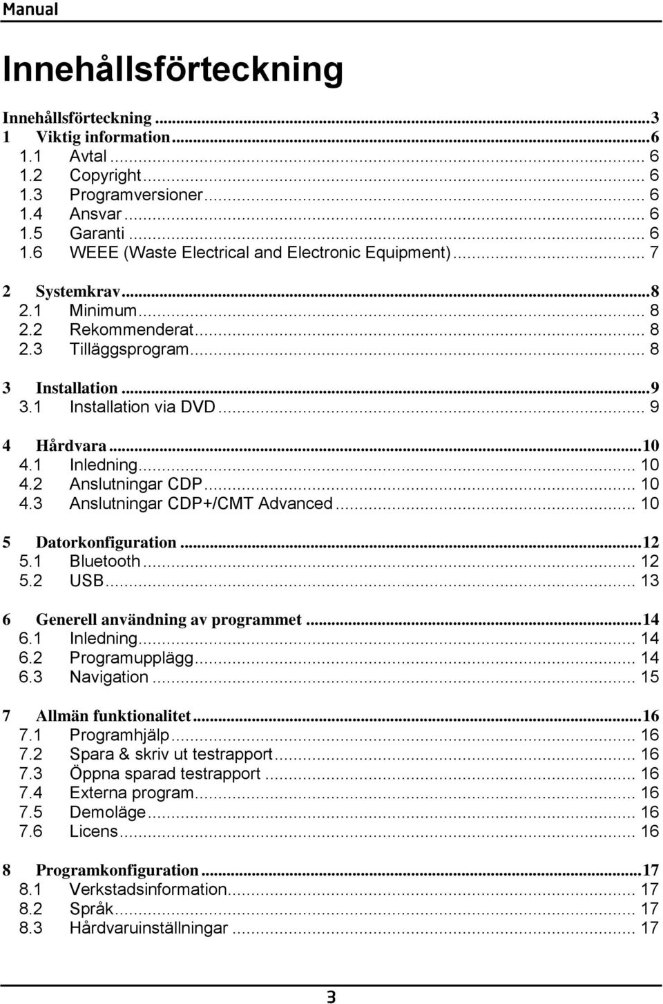 .. 10 4.3 Anslutningar CDP+/CMT Advanced... 10 5 Datorkonfiguration... 12 5.1 Bluetooth... 12 5.2 USB... 13 6 Generell användning av programmet... 14 6.1 Inledning... 14 6.2 Programupplägg... 14 6.3 Navigation.